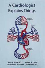 A Cardiologist Explains Things: Basic Information for the Layperson. Paul Lurie.